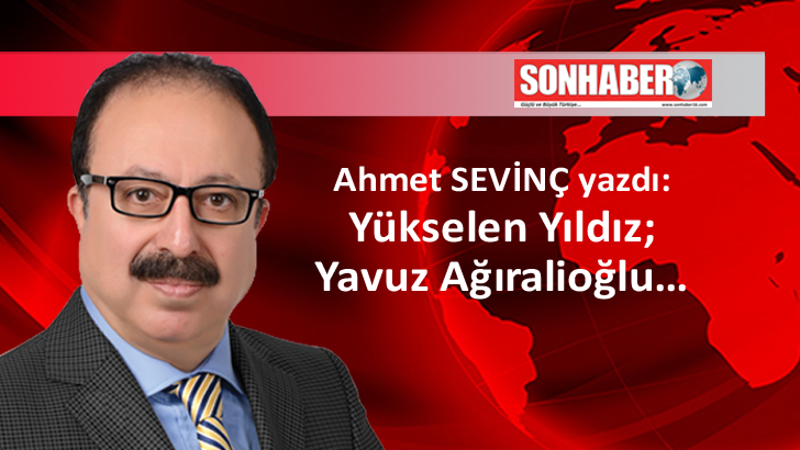 Yükselen Yıldız; Yavuz Ağıralioğlu…