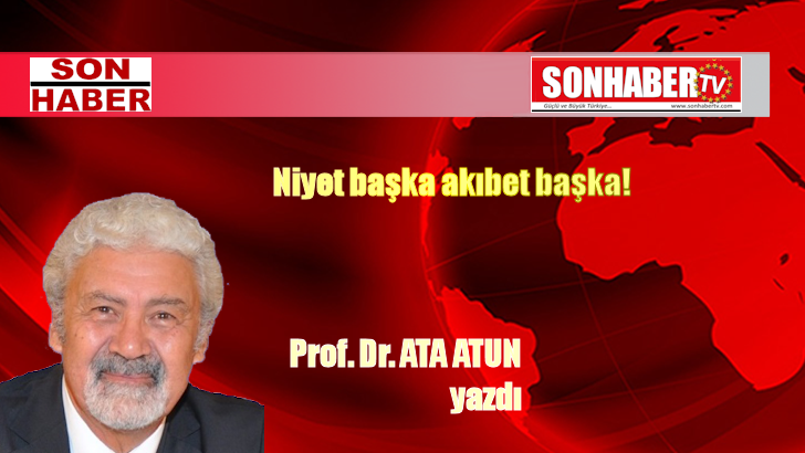 Niyet başka akıbet başka!