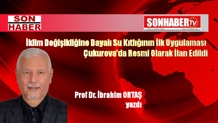 İklim Değişikliğine Dayalı Su Kıtlığının İlk Uygulaması Çukurova’da Resmi Olarak İlan Edildi