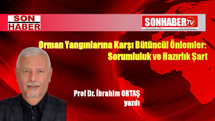 Orman Yangınlarına Karşı Bütüncül Önlemler: Sorumluluk ve Hazırlık Şart