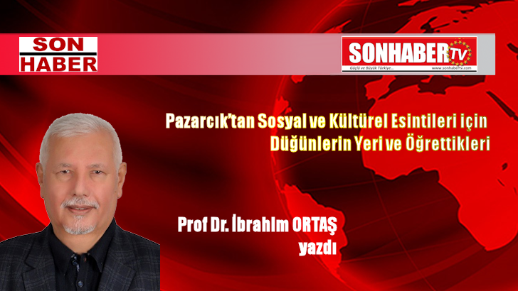 Pazarcık’tan Sosyal ve Kültürel Esintileri için Düğünlerin Yeri ve Öğrettikleri