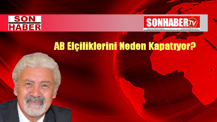 AB Elçiliklerini Neden Kapatıyor?