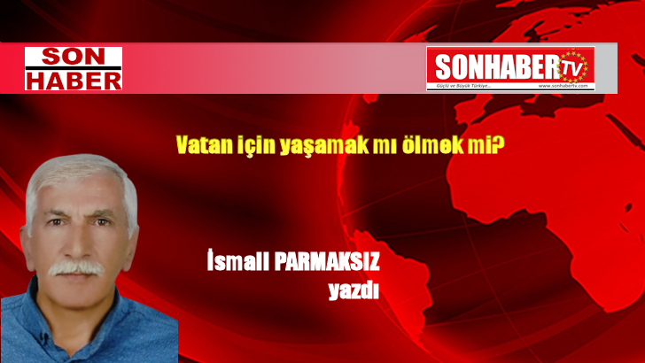 Vatan için yaşamak mı ölmek mi?