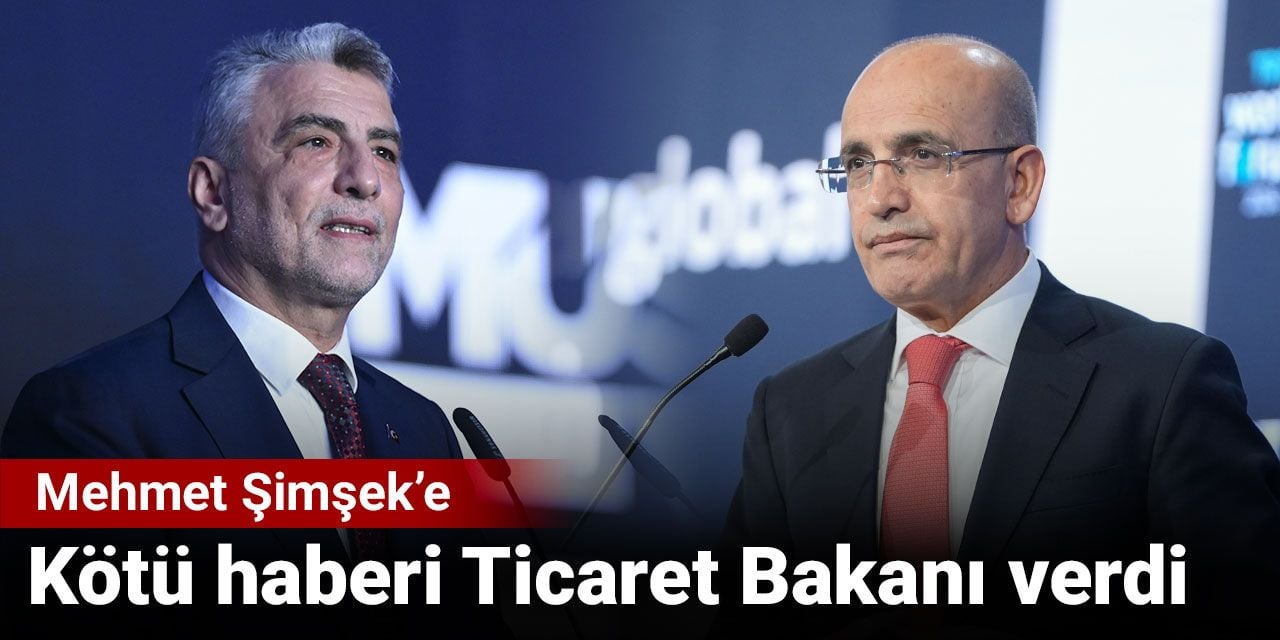 Mehmet Şimşek’e kötü haberi Ticaret Bakanı verdi